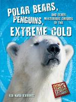 Polar Bears, Penguins, and Other Mysterious Animals of the Extreme Cold