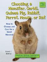 Choosing a Hamster, Gerbil, Guinea Pig, Rabbit, Ferret, Mouse, or Rat
