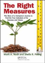 The right measures : the story of a company's journey to find the true indicators of its success and values