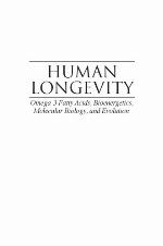 Human Longevity: Omega-3 Fatty Acids, Bioenergetics, Molecular Biology, and Evolution