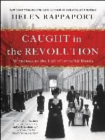 Caught in the Revolution: Petrograd, Russia, 1917