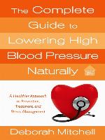The Complete Guide to Lowering High Blood Pressure Naturally