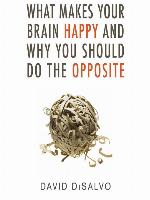 What Makes Your Brain Happy and Why You Should Do the Opposite