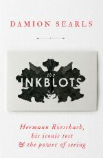 The Inkblots : Hermann Rorschach, his iconic test, and the power of seeing