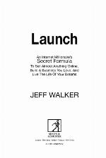 Launch : an Internet Millionaire's Secret Formula to Sell Almost Anything Online, Build a Business You Love and Live the Life of Your Dreams.