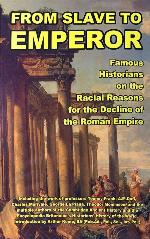 From slave to emperor : famous historians on the racial reasons for the.
