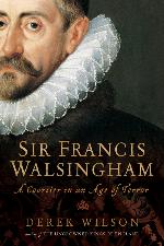 Sir Francis Walsingham : Courtier in an Age of Terror