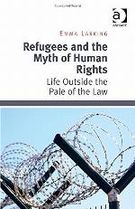 Refugees and the myth of human rights : life outside the pale of the law