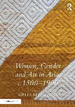 Women, Gender and Art in Asia, C. 1500-1900