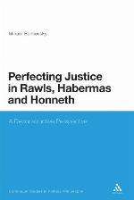 Perfecting Justice in Rawls, Habermas and Honneth