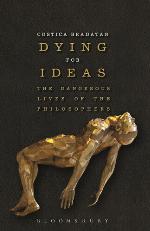 Dying for ideas : the dangerous lives of the philosophers
