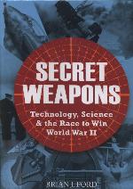Secret Weapons: Technology, Science and the Race to Win World War II