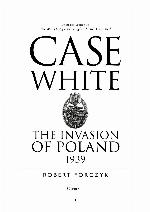 Case white : the invasion of Poland, 1939