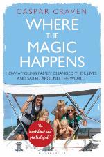 Where the Magic Happens : How a Young Family Changed Their Lives and Sailed Around the World.