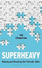 Superheavy: Making and Breaking the Periodic Table (Bloomsbury Sigma)