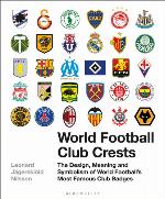 World Football Club Crests : the Design, Meaning and Symbolism of World Football's Most Famous Club Badges.