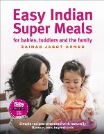 Easy Indian Super Meals for Babies, Toddlers and the Family