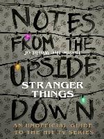 Notes From the Upside Down: Inside the World of Stranger Things