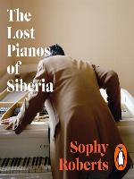 The Lost Pianos of Siberia