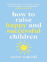 How to Raise Happy and Successful Children