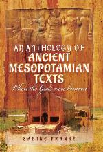 An Anthology of Ancient Mesopotamian Texts : When the Gods Were Human.