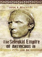 The Seleukid Empire of Antiochus III, 223–187 BC
