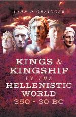 Kings and Kingship in the Hellenstic World 350BC - 30BC