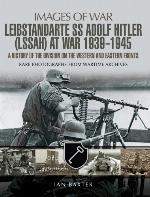 Leibstandarte SS Adolf Hitler at war 1939-1945 : rare photographs from wartiem archives