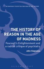 The history of reason in the age of madness : Foucault's enlightenment and a radical critique of psychiatry