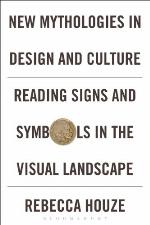 New mythologies in design and culture : reading signs and symbols in the visual landscape