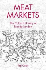 Meat markets : the cultural history of bloody London