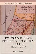 Jews and Palestinians in the Late Ottoman Era, 1908-1914