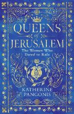 Queens of Jerusalem : the women who dared to rule