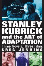 Stanley Kubrick and the art of adaptation : three novels, three films