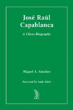 José Raúl Capablanca : a chess biography