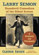 Larry Semon, daredevil comedian of the silent screen : a biography and filmography