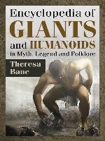 Encyclopedia of giants and humanoids in myth, legend and folklore