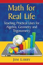 Math for real life : teaching practical uses for algebra, geometry, and trigonometry