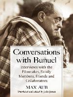 Conversations with Buñuel : interviews with the filmmaker, family members, friends and collaborators