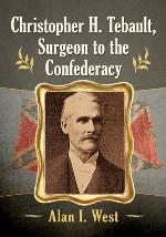Christopher H. Tebault, surgeon to the Confederacy