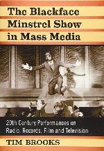 The Blackface Minstrel Show in Mass Media: 20th Century Performances on Radio, Records, Film and Television