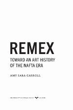 REMEX : toward an art history of the NAFTA era