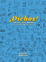 ¡Dichos! The Wit and Whimsy of Spanish Sayings