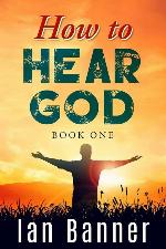 How to Hear God: A seven step plan to get you hearing God (How to Hear God Series)