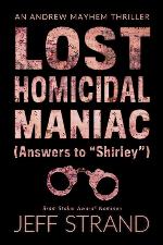 Lost Homicidal Maniac (Answers to &quot;Shirley&quot;): An Andrew Mayhem Thriller
