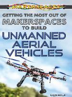 Getting the Most Out of Makerspaces to Build Unmanned Aerial Vehicles