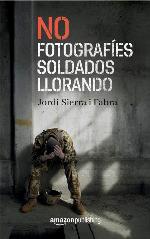 No fotograf&iacute;es soldados llorando (Spanish Edition)
