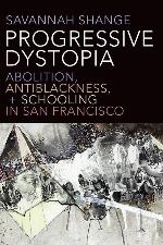 Progressive Dystopia: Abolition, Antiblackness, and Schooling in San Francisco