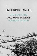 Enduring Cancer : Life, Death, and Diagnosis in Delhi