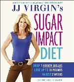JJ Virgin's Sugar Impact Diet: Drop 7 Hidden Sugars, Lose Up to 10 Pounds in Just 2 Weeks